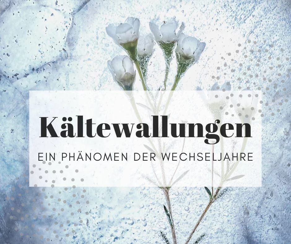 Kaltewallungen Ein Phanomen In Den Wechseljahren
