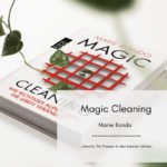 Magic Cleaning und die KonMari-Methode von Marie Kondo