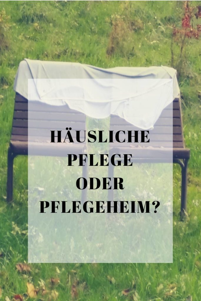 häusliche pflege oder pflegeheim