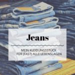 Jeans – Mein Kleidungsstück für (fast) alle Lebenslagen