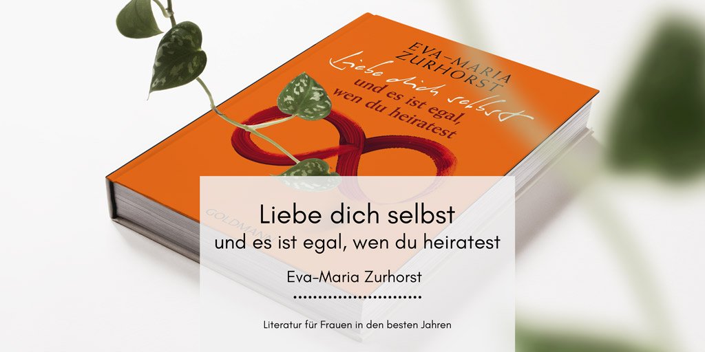 Liebe dich selbst und es ist egal, wen du heiratest von Eva-Maria Zurhorst