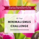 Zwischenbericht: Ich und meine Minimalismus Challenge