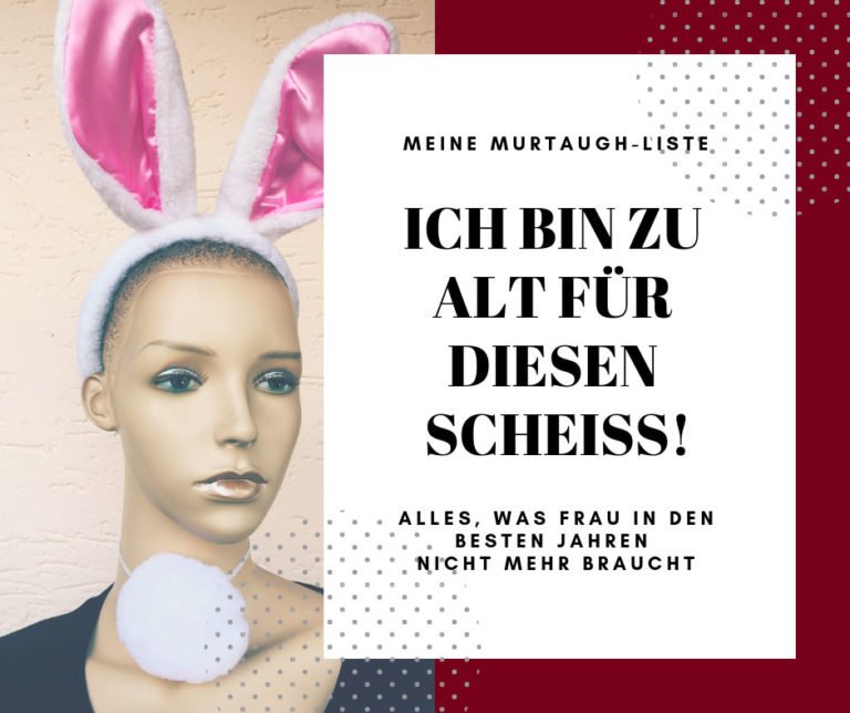 Ich bin zu alt für diesen Scheiss! Meine persönliche MurtaughListe Frau Sabienes sagt