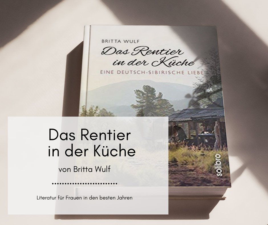 Das Rentier in der Küche - Eine deutsch-sibirische Liebe von Britta Wulf