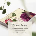 Fortunas Tochter – Ein schöner Frauenroman von Isabel Allende [Werbung]