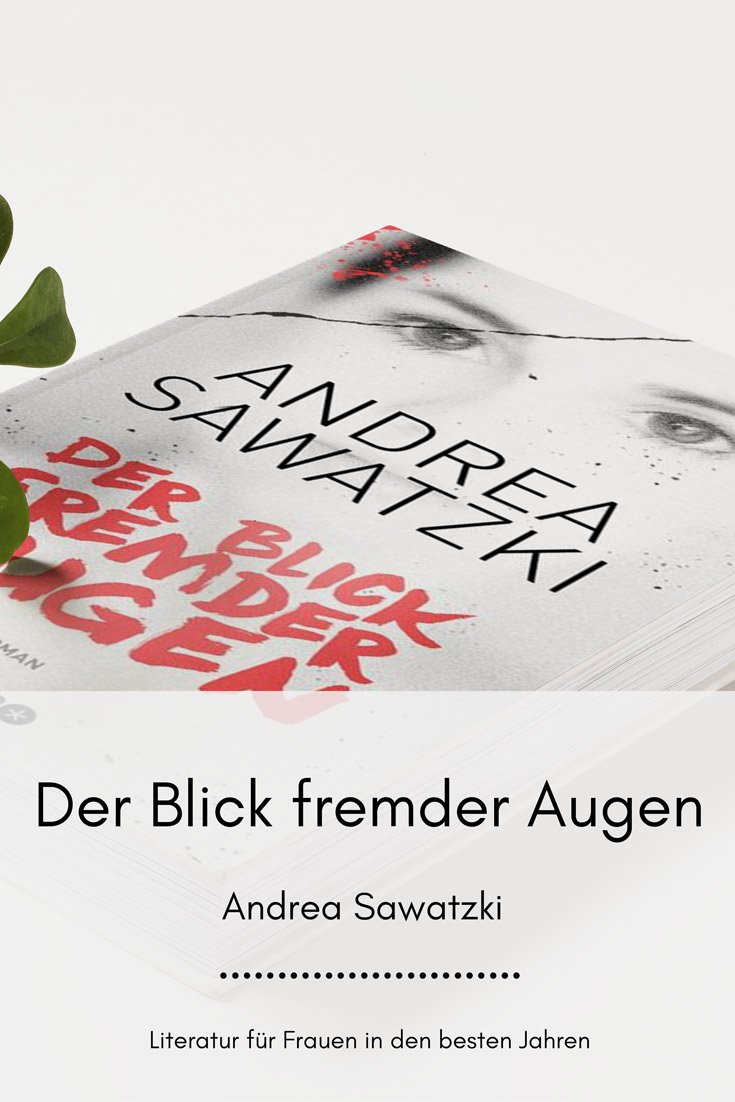 Der Blick fremder Augen- ein Thriller von Andrea Sawatzki Der Blick fremder Augen- ein Thriller von Andrea Sawatzki