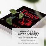 Wenn TANGO Leiden schaf(f)t – Birgit Faschinger-Reitsam