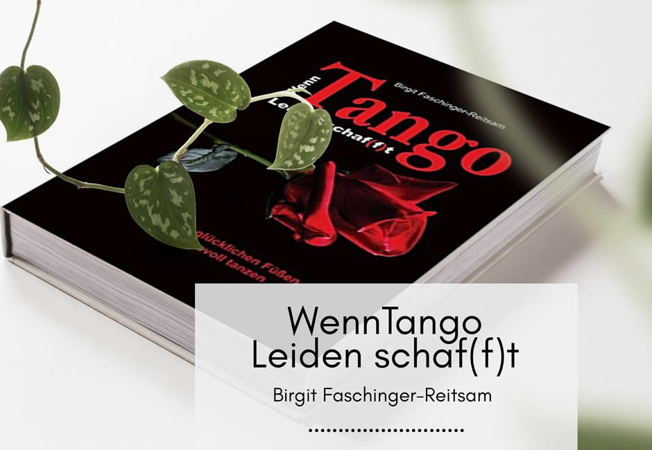 wenn-tango-leidenschaft-faschinger-reitsam Wenn TANGO Leiden schaf(f)t – Birgit Faschinger-Reitsam