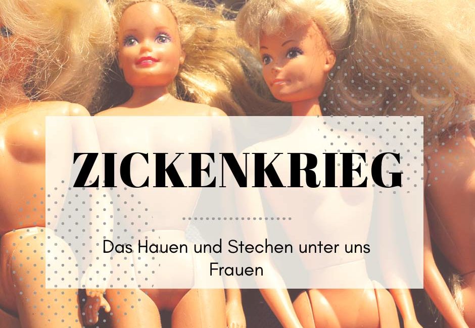 zickenkrieg Zickenkrieg – Das Hauen und Stechen unter uns Frauen